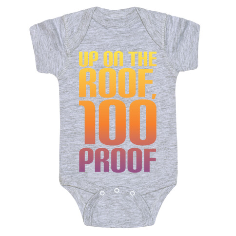 Up On The Roof, 100 Proof Baby One-Piece