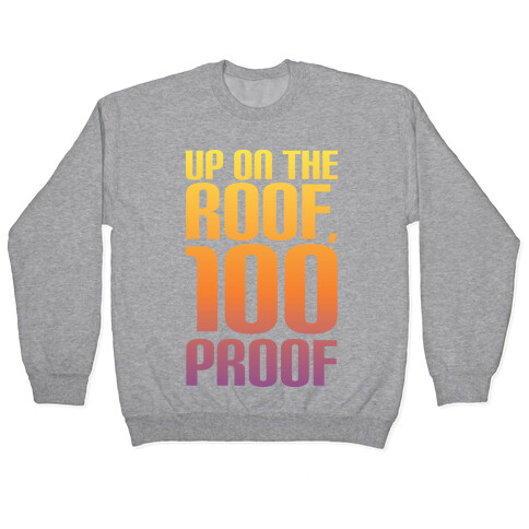 Up On The Roof, 100 Proof Pullover