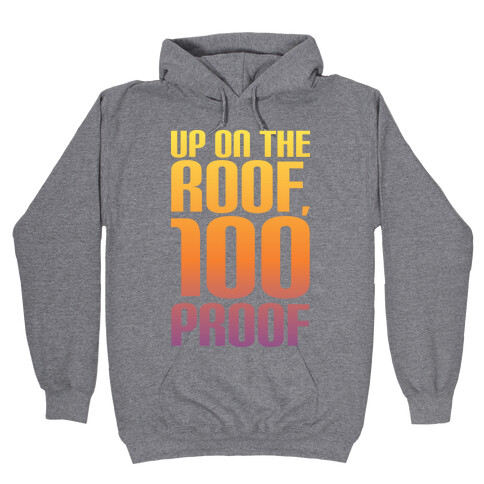 Up On The Roof, 100 Proof Hooded Sweatshirt