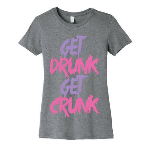 Get Drunk Get Crunk Womens T-Shirt