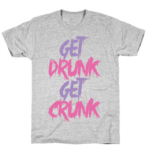 Get Drunk Get Crunk T-Shirt
