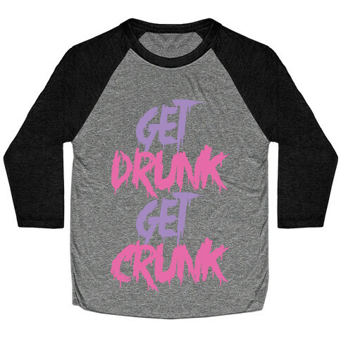 Get Drunk Get Crunk Baseball Tee