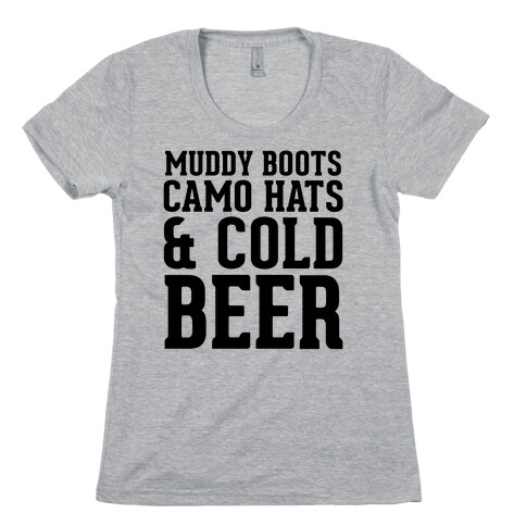Muddy Boots, Camo Hats & Cold Beer Womens T-Shirt