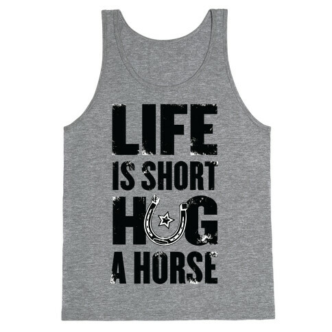 Life Is Short, Hug a Horse Tank Top