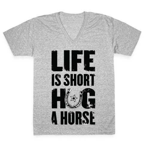 Life Is Short, Hug a Horse V-Neck Tee Shirt