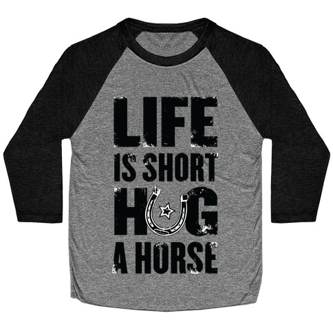 Life Is Short, Hug a Horse Baseball Tee