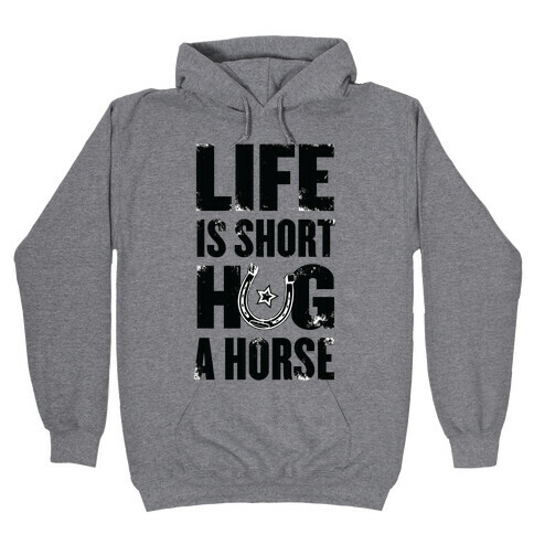 Life Is Short, Hug a Horse Hooded Sweatshirt