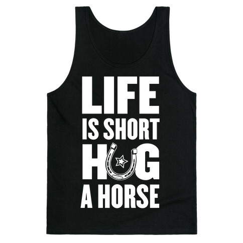 Life Is Short, Hug a Horse Tank Top