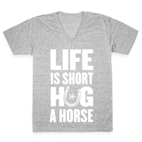 Life Is Short, Hug a Horse V-Neck Tee Shirt