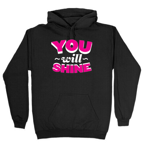 You Will Shine Hooded Sweatshirt