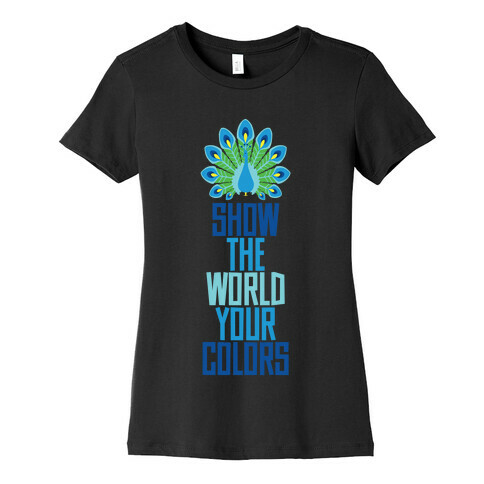 Show The World Your Colors Womens T-Shirt