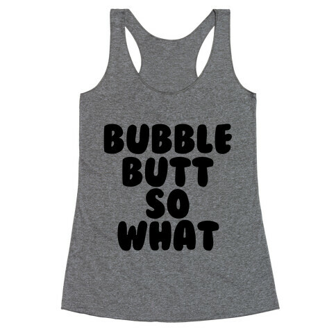 Bubble Butt So What Racerback Tank Top