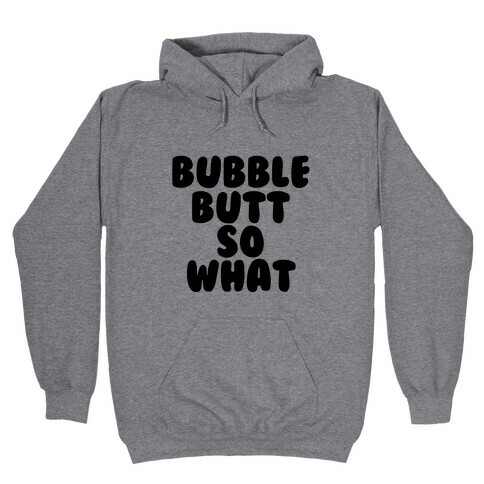 Bubble Butt So What Hooded Sweatshirt