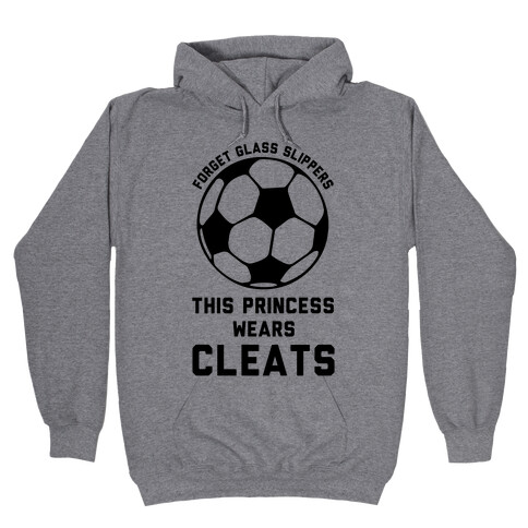 Forget Glass Slippers This Princess Wears Cleats Hooded Sweatshirt