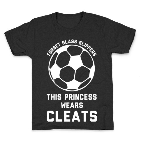Forget Glass Slippers This Princess Wears Cleats Kids T-Shirt