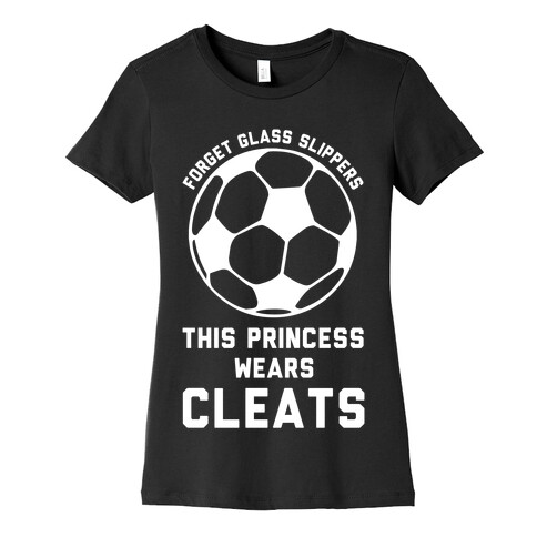 Forget Glass Slippers This Princess Wears Cleats Womens T-Shirt