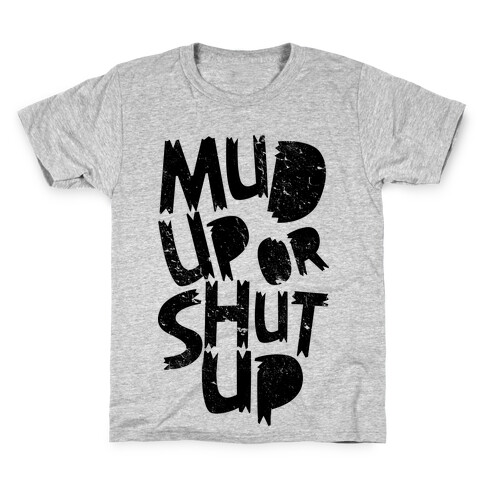 Mud Up or Shut Up Kids T-Shirt