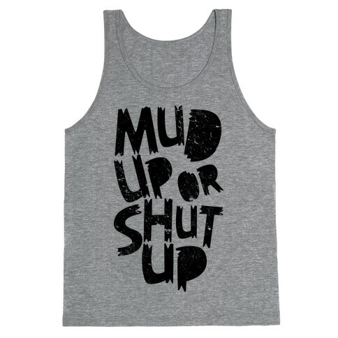 Mud Up or Shut Up Tank Top