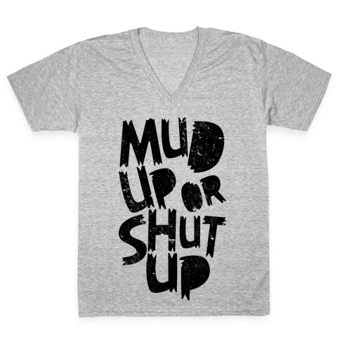 Mud Up or Shut Up V-Neck Tee Shirt