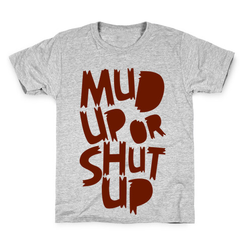 Mud Up or Shut Up Kids T-Shirt