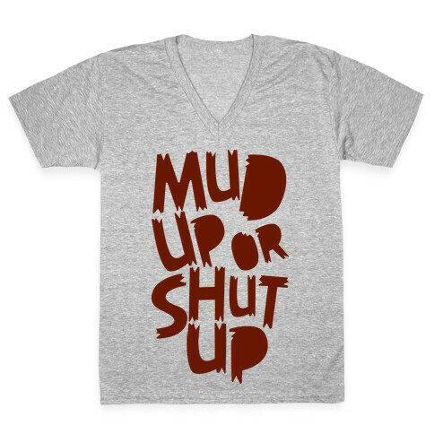 Mud Up or Shut Up V-Neck Tee Shirt