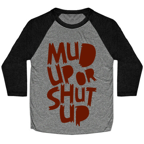 Mud Up or Shut Up Baseball Tee