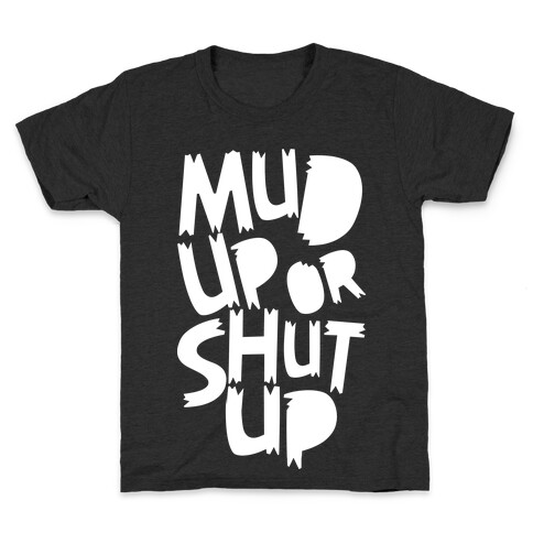 Mud Up or Shut Up Kids T-Shirt