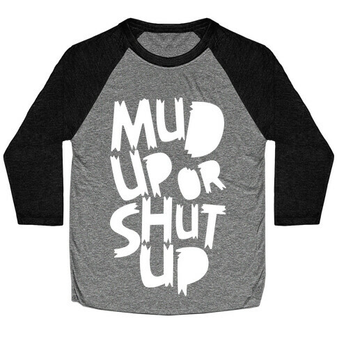 Mud Up or Shut Up Baseball Tee