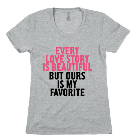 Every Love Story Is Beautiful Womens T-Shirt