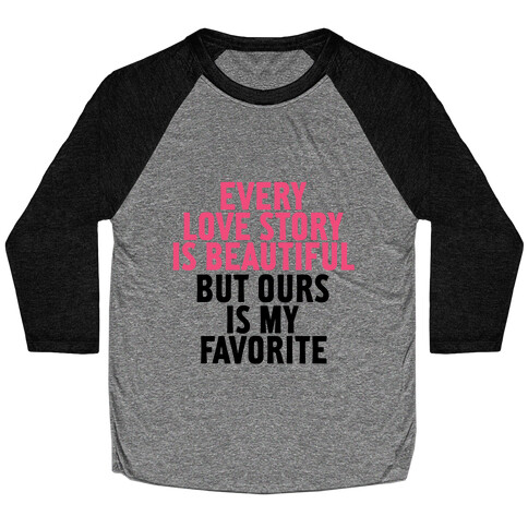 Every Love Story Is Beautiful Baseball Tee