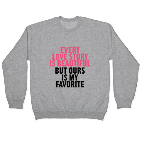 Every Love Story Is Beautiful Pullover