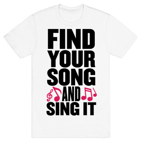 Find Your Song And Sing It T-Shirt