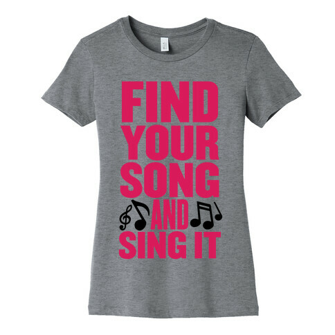 Find Your Song And Sing It Womens T-Shirt