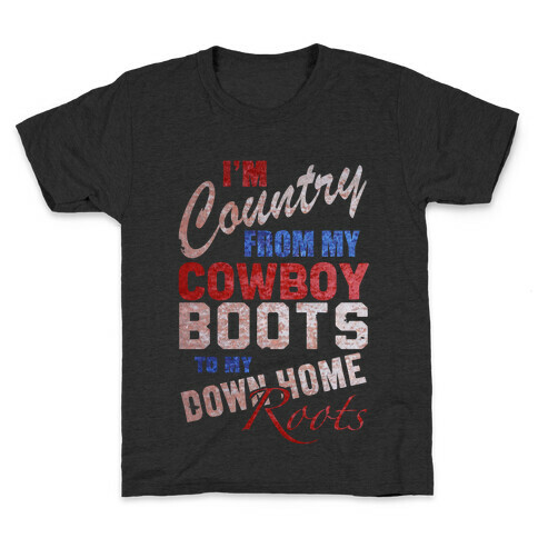I'm Country From My Cowboy Boots to my Down Home Roots Kids T-Shirt