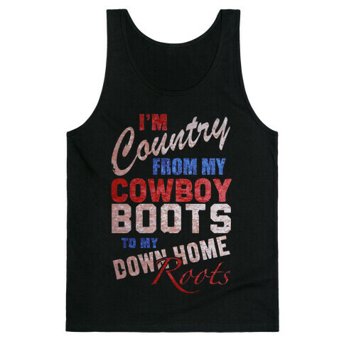 I'm Country From My Cowboy Boots to my Down Home Roots Tank Top