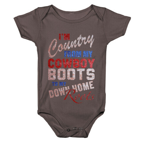 I'm Country From My Cowboy Boots to my Down Home Roots Baby One-Piece