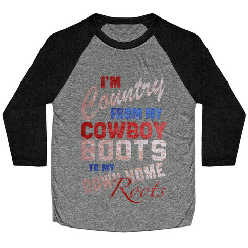 I'm Country From My Cowboy Boots to my Down Home Roots Baseball Tee