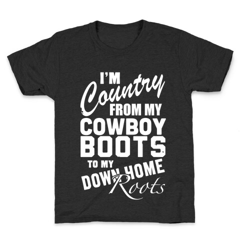 I'm Country from my Cowboy Boots to me Down Home Roots Kids T-Shirt