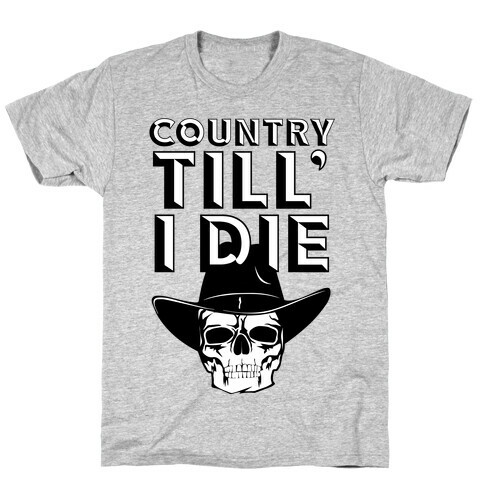 Country Till I Die T-Shirt