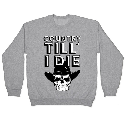 Country Till I Die Pullover