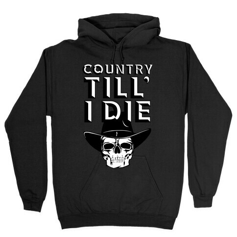 Country Till I Die Hooded Sweatshirt