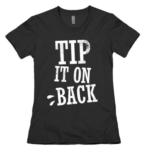 Tip It On Back Womens T-Shirt