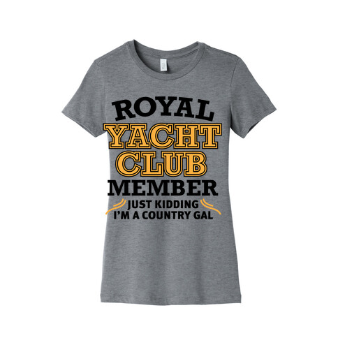 Royal Yacht Club Member (Just Kidding) Womens T-Shirt
