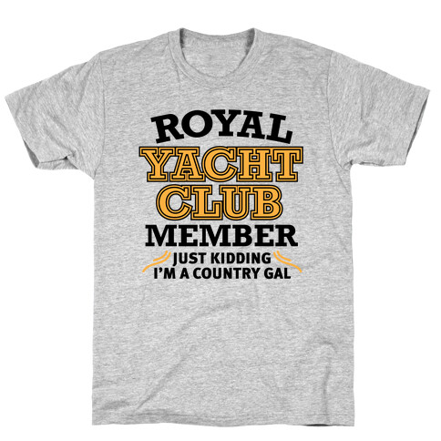 Royal Yacht Club Member (Just Kidding) T-Shirt