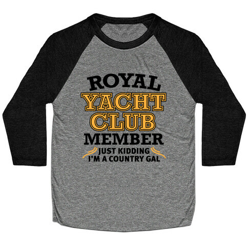Royal Yacht Club Member (Just Kidding) Baseball Tee