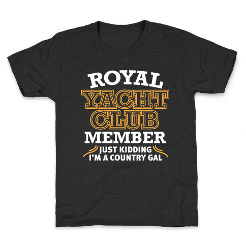 Royal Yacht Club Member (Just Kidding) Kids T-Shirt