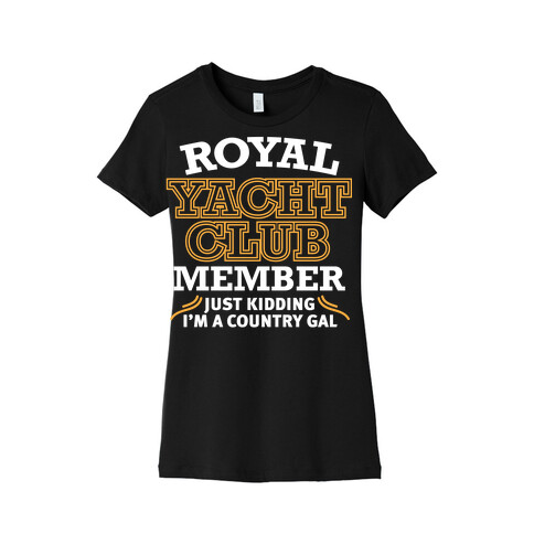 Royal Yacht Club Member (Just Kidding) Womens T-Shirt