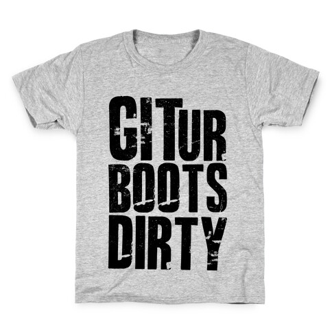 Git Ur Boots Dirty Kids T-Shirt