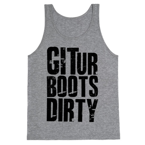 Git Ur Boots Dirty Tank Top