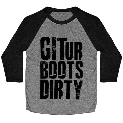 Git Ur Boots Dirty Baseball Tee